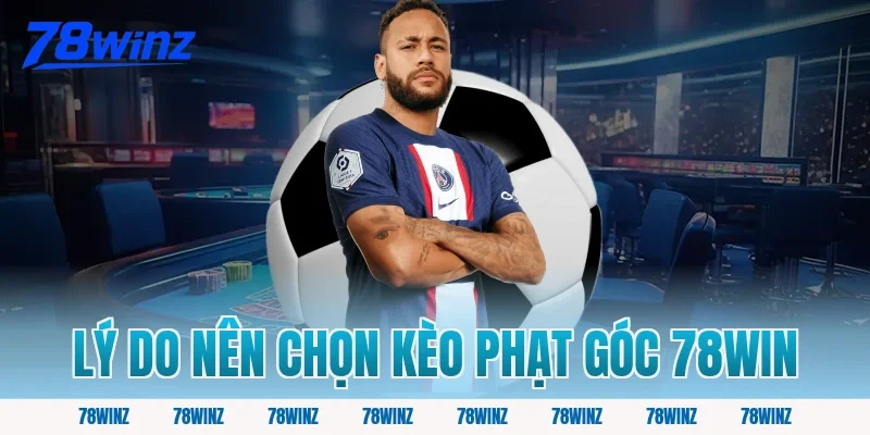 Lý do nên chọn kèo phạt góc 78win